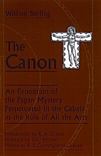 The Canon: An Exposition of the Pagan Mystery Perpetuated in the Cabala as the Rule of All Arts (Hardcover, Subsequent)