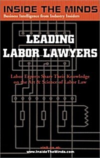 Leading Labor Lawyers: Chairs From Perkins Coie, Thelen Reid & Priest, Wilson Sonsini and More on Best Practices for Labor and Employment Law (Inside  (Paperback, 1st)