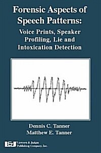 Forensic Aspects of Speech Patterns: Voice Prints, Speaker Profiling, Lie and Intoxication Detection (Paperback)