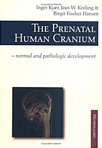 The Prenatal Human Cranium: Normal & Pathologic Development (Paperback, 1)