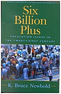 Six Billion Plus: World Population in the Twenty-first Century (Human Geography in the Twenty-First Century: Issues and Applications) (Hardcover)