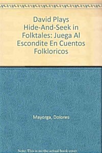 David Plays Hide-And-Seek in Folktales: Juega Al Escondite En Cuentos Folkloricos (Library Binding, Bilingual)