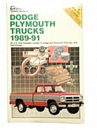 Chiltons Repair Manual: Dodge Plymouth Trucks 1989-91 : Covers All U.s and Canadian Models of Dodge and Plymouth Pick-Ups, and Ramcharger (Chiltons  (Paperback)