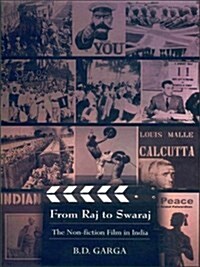 From Raj to Swaraj: The Non Fiction Film in India. B.D. Garga (Hardcover)