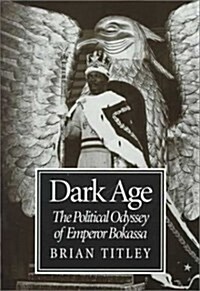 Dark Age: Political Odyssey of Bokassa (Hardcover)