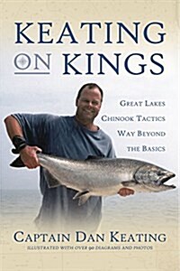 Keating on Kings: Great Lakes Chinook Tactics Way Beyond The Basics (Paperback)