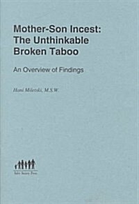 Mother-Son Incest: The Unthinkable Broken Taboo, An Overview of Findings (Paperback)
