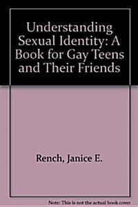 Understanding Sexual Identity: A Book for Gay Teens and Their Friends (Library Binding)