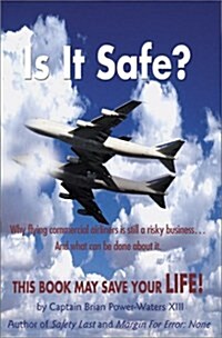 Is It Safe? Why Flying Commercial Airliners Is Still a Risky Business and What Can Be Done About It (Paperback)