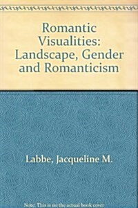 Romantic Visualities: Landscape, Gender and Romanticism (Hardcover)