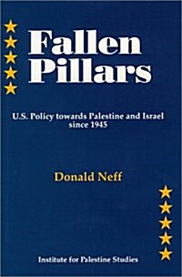 Fallen Pillars: U.S. Policy Towards Palestine and Israel Since 1945 (Hardcover)