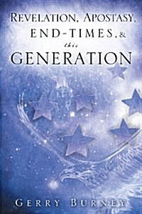 REVELATION, APOSTASY, END, TIMES, & THIS GENERATION (Paperback)