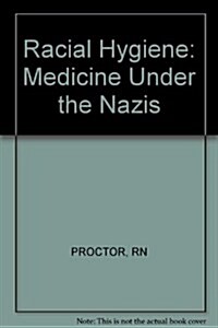 Racial Hygiene: Medicine Under the Nazis (Hardcover, 1st)