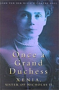 Once a Grand Duchess: Xenia, Sister of Nicholas II (Hardcover, illustrated edition)