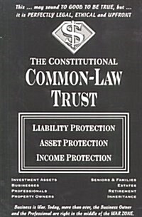 The Constitutional Common-Law Trust : Liability Protection Asset Protection Income Protection (Paperback)