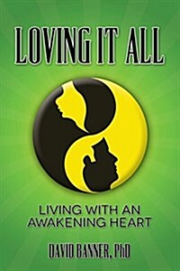 Loving It All: Living with an Awakening Heart (Paperback)