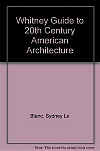 Whitney Guide 20th Century American Architecture: A Travellers Guide to 220 Key Buildings (Paperback, 2nd, revised and expanded)