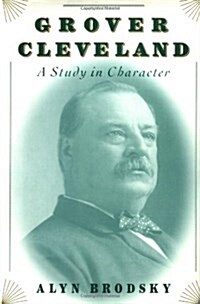 Grover Cleveland: A Study in Character (Hardcover, 1st)