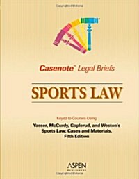 Casenote Legal Briefs: Sports Law - Keyed to Yasser (Paperback, 5)