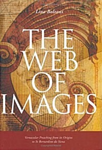 The Web of Images: Vernacular Preaching from Its Origins to Saint Bernardino Da Siena (Histories of Vision) (Hardcover)