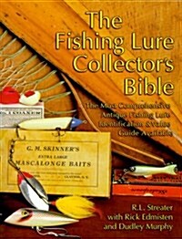 The Fishing Lure Collectors Bible: The Most Comprehensive Antique Fishing Lure Identification & Value Guide Available (Paperback)