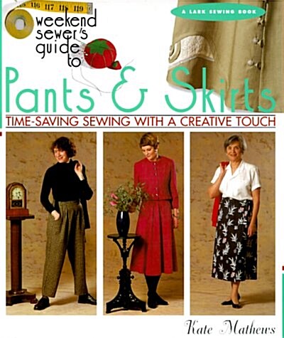 The Weekend Sewers Guide to Pants & Skirts: Time-Saving Sewing with a Creative Touch (Paperback)