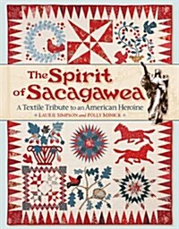 The Spirit of Sacagawea: A Textile Tribute to an American Heroine (Paperback)