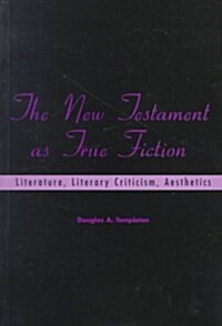 The New Testament As True Fiction: Literature, Literary Criticism, Aesthetics (Playing the Texts, 3) (Paperback)