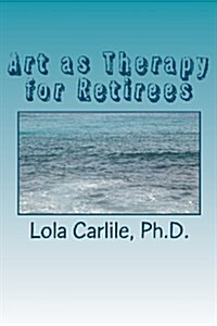 Art as Therapy for Retirees (Paperback)