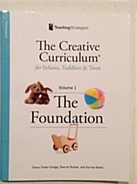 Creative Curriculum for Infants, Toddlers and Twos, Volume 1: The Foundation (Paperback, Second Edition, Revised)