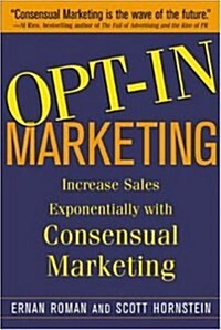 OPT-IN MARKETING : How the Breakthrough Process of Consensual (Hardcover, 1)