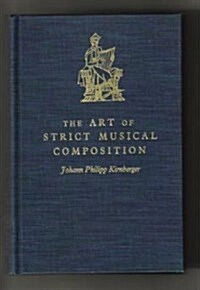 The Art of Strict Musical Composition [Die Kunst des reinen Satzes in der Musik] (Music Theory Translation Series, Number 4) (Hardcover)