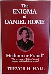 The Enigma of Daniel Home: Medium or Fraud? (Hardcover)