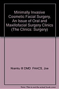 Minimally Invasive Cosmetic Facial Surgery, An Issue of Oral and Maxillofacial Surgery Clinics, 1e (The Clinics: Surgery) (Hardcover)