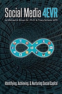 Social Media 4EVR: Identifying, Achieving, & Nurturing Social Capital (Paperback, 1)