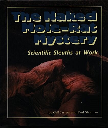 The Naked Mole-Rat Mystery: Scientific Sleuths at Work (Discovery! (Pb)) (Library Binding)