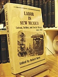 Labor in New Mexico: Strikes, Unions, and Social History, 1881-1981 (Hardcover, 1st)