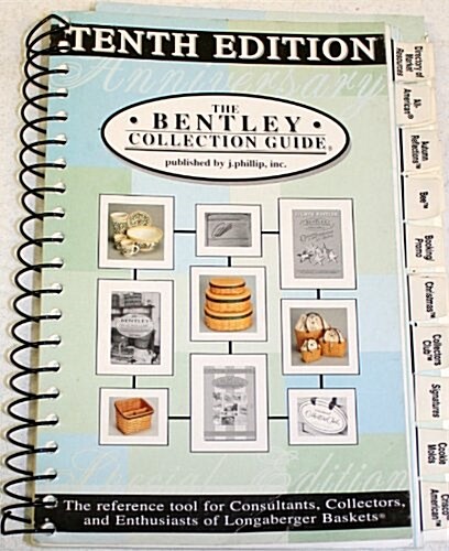 The Bentley Collection Guide: The Reference Tool for Consultants, Collectors, and Enthusiasts of Longaberger Baskets (Spiral-bound, 10th Pkg)