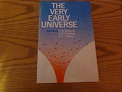 The Very Early Universe: Proceedings of the Nuffield Workshop, Cambridge 21 June to 9 July, 1982 (Paperback, 1)