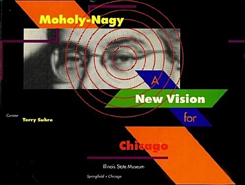 MOHOLY-NAGY: A New Vision for Chicago (Paperback, First Edition)