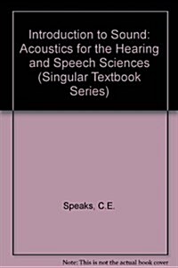 Introduction to Sound: Acoustics for the Hearing and Speech Sciences (Singular Textbook Series) (Paperback, 2nd)