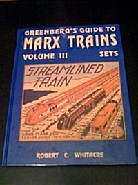 Greenbergs Guide to Marx Trains, Vol. 3: Sets (Hardcover, First Edition)