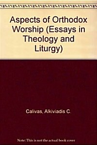 Aspects of Orthodox Worship (Calivas, Alkiviadis C. Essays in Theology and Liturgy, Vol. 3.) (Paperback)