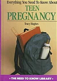 Everything You Need to Know About Teen Pregnancy (Need to Know Library) (Library Binding, Revised)