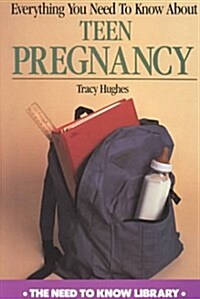 Everything You Need to Know about Teen Pregnancy (Need to Know Library) (Library Binding, Revised)