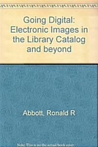 Going Digital: Electronic Images in the Library Catalog and Beyond (Paperback)