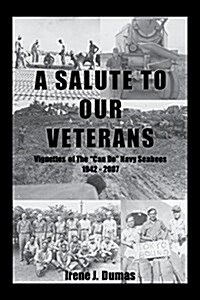 A Salute To Our Veterans: Vignettes Of The Can Do Navy Seabees 1942 - 2007 (Paperback)