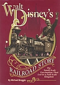 Walt Disneys Railroad Story: The Small-Scale Fascination That Led to a Full-Scale Kingdom (Hardcover, 2 Sub)