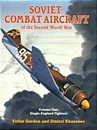 Soviet Combat Aircraft of the Second World War, Vol. 1: Single-Engined Fighters (Hardcover)