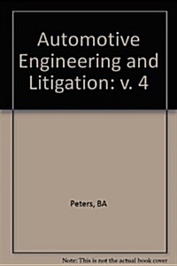 Automotive Engineering and Litigation, Vol. 4 (Personal Injury Library: No. 1810) (Hardcover)